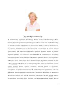 Prof. Dr. Olga Golubnitschaja Dr. Golubnitschaja, Department of Radiology, Medical Faculty of the University in Bonn, Germany, has studied journalism, biotechnology and medicine and has been awarded fellowships for biome