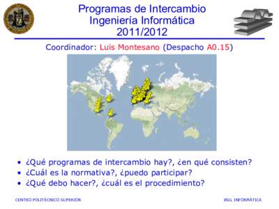 Programas de Intercambio Ingeniería InformáticaCoordinador: Luis Montesano (Despacho A0.15)  • ¿Qué programas de intercambio hay?, ¿en qué consisten?