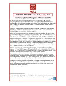 EMBARGO: 2300 GMT Sunday 18 September 2011 Public Narrowly Backs UN Recognition of Palestine: Global Poll As debate continues over whether the Palestinians should ask for a UN resolution recognising Palestine as an indep