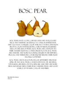 BOSC PEAR  BOSC PEARS HAVE A LONG, CURVED STEM AND AN ELOGATED NECK THAT WIDENES GRADUALLY TO A FULL ROUNDED BASE. They also have a unique color which is a warm cinnamon brown color with russeting (a brownish roughened