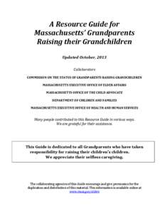 A Resource Guide for Massachusetts’ Grandparents Raising their Grandchildren Updated October, 2013 Collaborators COMMISSION ON THE STATUS OF GRANDPARENTS RAISING GRANDCHILDREN
