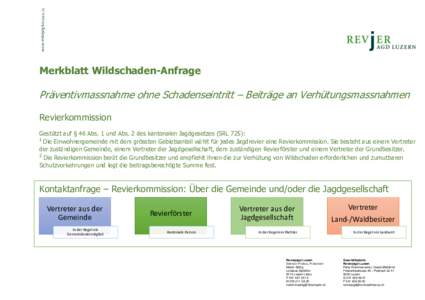 Merkblatt Wildschaden-Anfrage  Präventivmassnahme ohne Schadenseintritt – Beiträge an Verhütungsmassnahmen Revierkommission Gestützt auf § 46 Abs. 1 und Abs. 2 des kantonalen Jagdgesetzes (SRL 725): 1