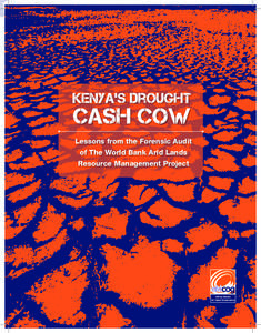 Lessons from the Forensic Audit of The World Bank Arid Lands Resource Management Project Kenya’s Drought Cash Cow: Lessons from the Forensic Audit of The World Bank Arid Lands Resource Management Project