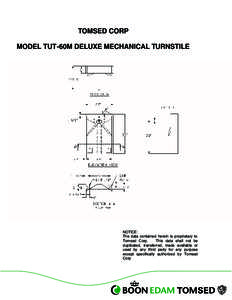 TOMSED CORP MODEL TUT-60M DELUXE MECHANICAL TURNSTILE NOTICE: The data contained herein is proprietary to Tomsed Corp.
