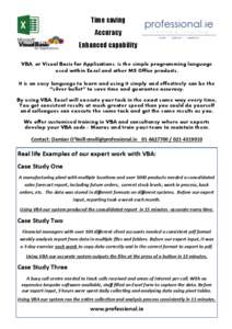 Time saving Accuracy Enhanced capability VBA, or Visual Basic for Applications, is the simple programming language used within Excel and other MS Office products. It is an easy language to learn and using it simply and e