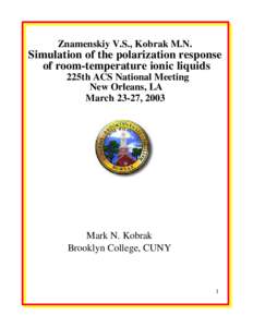 Znamenskiy V.S., Kobrak M.N.  Simulation of the polarization response of room-temperature ionic liquids 225th ACS National Meeting New Orleans, LA
