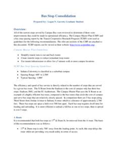 Bus Stop Consolidation Prepared by: Logan N. Garrett, Graduate Student Overview: All of the current stops served by Campus Bus were reviewed to determine if there were improvements that could be made in operational effic