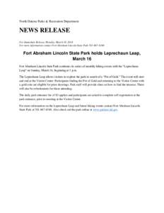 North Dakota Parks & Recreation Department  NEWS RELEASE For Immediate Release, Monday, March 10, 2014 For more information contact Fort Abraham Lincoln State Park[removed]