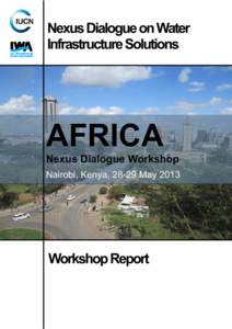 Nexus Dialogue on Water Infrastructure Solutions AFRICA Nexus Dialogue Workshop Nairobi, Kenya, 28-29 May 2013