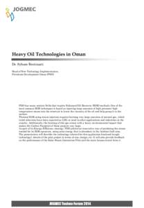 Heavy Oil Technologies in Oman Dr. Syham Bentouati Head of New Technology Implementation, Petroleum Development Oman (PDO)  PDO has many mature fields that require Enhanced Oil Recovery (EOR) methods. One of the