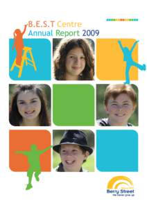 B.E.S.T Centre Annual Report 2009 Berry Street believes all children should have a good childhood. Berry Street also believes education is essential for the restoration of hope and trust in the lives of children and you