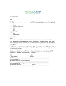 School Cafeteria Date _____________ My child ___________________________ has life-threatening allergies to the following foods. ____ Peanut _____Tree nuts, of any kind _____Egg