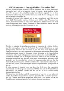 ABCR Auctions – Postage Guide – November 2012 We have written this guide so that it is easy to understand how we figure out postage charges for item/s won in our auctions. Firstly, we charge a $5.00 handling fee per 