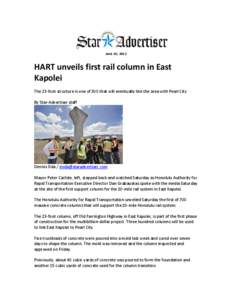 June 10, 2012  HART unveils first rail column in East Kapolei The 23-foot structure is one of 300 that will eventually link the area with Pearl City By Star-Advertiser staff