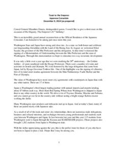 Toast to the Emperor Japanese Consulate December 9, 2014 (as prepared) Consul General Masahiro Omura, distinguished guests. I would like to give a short toast on this occasion of His Majesty, The Emperor’s 81st birthda