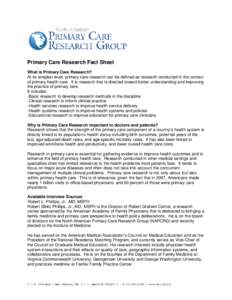 Primary Care Research Fact Sheet What is Primary Care Research? At its simplest level, primary care research can be defined as research conducted in the context of primary health care. It is research that is directed tow