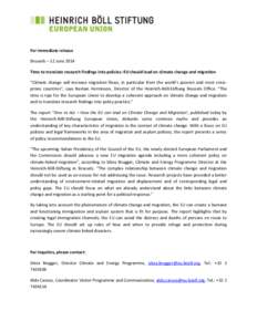 For immediate release Brussels – 12 June 2014 Time to translate research findings into policies: EU should lead on climate change and migration “Climate change will increase migration flows, in particular from the wo