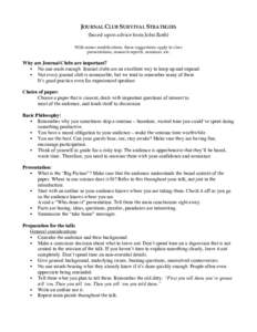 JOURNAL CLUB SURVIVAL STRATEGIES (based upon advice from John Roth) With minor modifications, these suggestions apply to class presentations, research reports, seminars, etc.  Why are Journal Clubs are important?