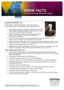 5 Andrew FISHER, PC Prime Minister 13 November 1908 to 2 June 1909; 29 April 1910 to 24 June 1913; 17 September 1914 to 27 October 1915. 