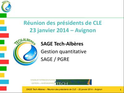 Réunion des présidents de CLE 23 janvier 2014 – Avignon SAGE Tech-Albères Gestion quantitative SAGE / PGRE