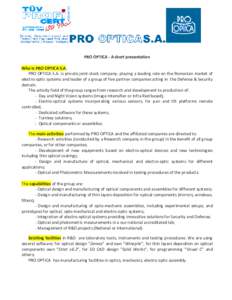 PRO OPTICA - A short presentation Who is PRO OPTICA S.A. PRO OPTICA S.A. is private joint-stock company, playing a leading role on the Romanian market of electro-optic systems and leader of a group of five partner compan