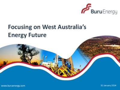Focusing on West Australia’s Energy Future www.buruenergy.com  31 January 2014