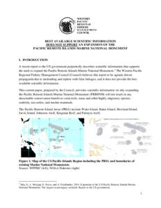 BEST AVAILABLE SCIENTIFIC INFORMATION DOES NOT SUPPORT AN EXPANSION OF THE PACIFIC REMOTE ISLANDS MARINE NATIONAL MONUMENT I. INTRODUCTION A recent report to the US government purportedly describes scientific information