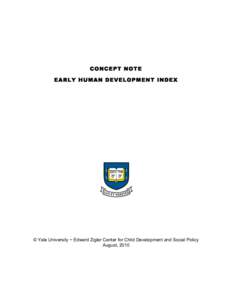 CONCEPT NOTE EARLY HUMAN DEVELOPMENT INDEX © Yale University ~ Edward Zigler Center for Child Development and Social Policy August, 2010