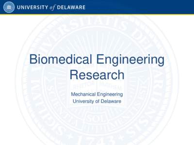 Biomedical Engineering Research Mechanical Engineering University of Delaware  1