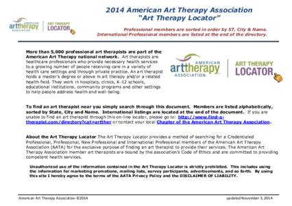 2014 American Art Therapy Association “Art Therapy Locator” Professional members are sorted in order by ST, City & Name. International Professional members are listed at the end of the directory.  More than 5,000 pro