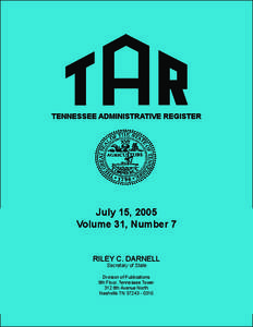 TENNESSEE ADMINISTRATIVE REGISTER  July 15, 2005 Volume 31, Number 7 RILEY C. DARNELL Secretary of State