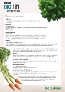 Grow your own grub. ICT (To take place over a series of weeks) Objective To take digital photos and import them into an editing package to create a storyboard