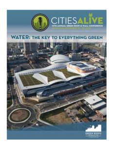 About CitiesAlive Water the Key to Everything Green Water is fundamental to life and to green infrastructure. At the 12th CitiesAlive® Green Roof and Wall Conference in Nashville, delegates will explore the many ways i