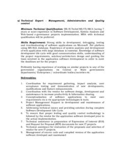 a) Technical Expert - Management, Administration and Quality control Minimum Technical Qualification: BE/B.Tech(CSE/IT)/MCA having 7 years or more experience in Software Development, System Analysis and Web-based e-gover