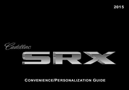 2015  C onvenience /P ersonalization G uide Review this guide for an overview of some important features in your Cadillac SRX. Some optional equipment (denoted by ♦) described in this guide may not be included in your