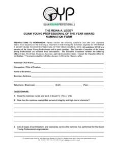 THE REINA A. LEDDY GUAM YOUNG PROFESSIONAL OF THE YEAR AWARD NOMINATION FORM INSTRUCTIONS TO NOMINATOR: Please answer the following questions and affix your signature below. Your response to the following is important in