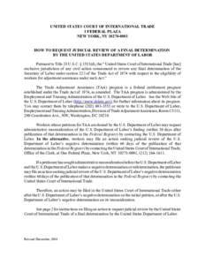 UNITED STATES COURT OF INTERNATIONAL TRADE 1 FEDERAL PLAZA NEW YORK, NYHOW TO REQUEST JUDICIAL REVIEW OF A FINAL DETERMINATION BY THE UNITED STATES DEPARTMENT OF LABOR Pursuant to Title 28 U.S.C. § 1581(d), 