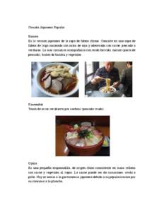 Comida Japonesa Popular Ramen Es la version japonesa de la sopa de fideos chinos. Consiste en una sopa de fideos de trigo sazonada con salsa de soja y aderezada con carne, pescado o verduras. Lo mas comun es acompañarla