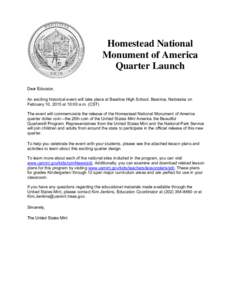 Homestead National Monument of America Quarter Launch Dear Educator, An exciting historical event will take place at Beatrice High School, Beatrice, Nebraska on February 10, 2015 at 10:00 a.m. (CST)