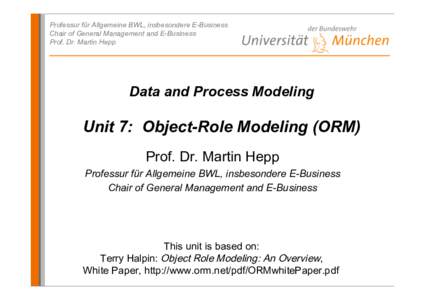 Professur für Allgemeine BWL, insbesondere E-Business Chair of General Management and E-Business Prof. Dr. Martin Hepp Data and Process Modeling