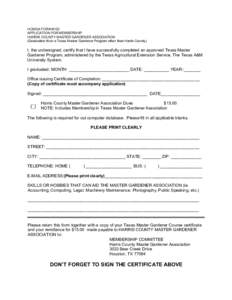HCMGA FORM #102 APPLICATION FOR MEMBERSHIP HARRIS COUNTY MASTER GARDENER ASSOCIATION (Graduation fro m a Texas Master Garden er Program othe r than Harris Cou nty)  I, the undersigned, certify that I have successfully co