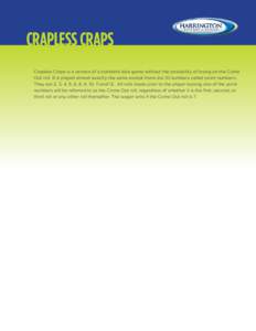 CRAPLESS CRAPS Crapless Craps is a version of a standard dice game without the possibility of losing on the Come Out roll. It is played almost exactly the same except there are 10 numbers called point numbers. They are 2