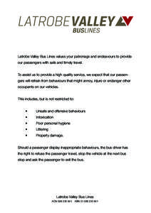 Latrobe Valley Bus Lines values your patronage and endeavours to provide our passengers with safe and timely travel. To assist us to provide a high quality service, we expect that our passengers will refrain from behavio