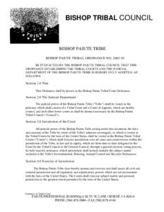 BISHOP TRIBAL COUNCIL  BISHOP PAIUTE TRIBE BISHOP PAIUTE TRIBAL ORDINANCE NOBE IT ENACTED BY THE BISHOP PAIUTE TRIBAL COUNCIL THAT THIS ORDINANCE ESTABLISHING THE TRIBAL COURTS AND THE JUDICIAL