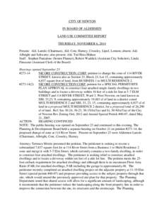 CITY OF NEWTON IN BOARD OF ALDERMEN LAND USE COMMITTEE REPORT THURSDAY, NOVEMBER 6, 2014 Present: Ald. Laredo (Chairman), Ald. Cote, Harney, Crossley, Lipof, Lennon; absent: Ald. Albright and Schwartz; also present: Ald.