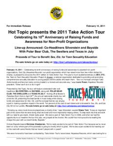 For Immediate Release  February 14, 2011 Hot Topic presents the 2011 Take Action Tour Celebrating Its 10th Anniversary of Raising Funds and