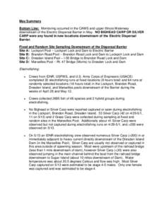 May Summary Bottom Line: Monitoring occurred in the CAWS and upper Illinois Waterway downstream of the Electric Dispersal Barrier in May. NO BIGHEAD CARP OR SILVER CARP were any found in new locations downstream of the E