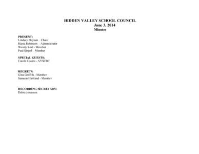 HIDDEN VALLEY SCHOOL COUNCIL June 3, 2014 Minutes PRESENT: Lindsay Heynen – Chair Riana Robinson – Administrator