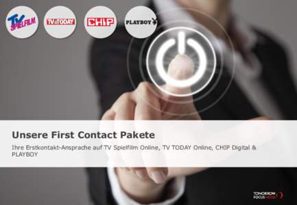 Unsere First Contact Pakete Ihre Erstkontakt-Ansprache auf TV Spielfilm Online, TV TODAY Online, CHIP Digital & PLAYBOY Ihre FIRST CONTACT – Optionen Sichern Sie sich jetzt den ersten Kontakt mit ihren Usern auf