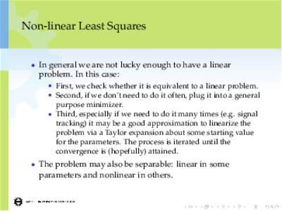 Non-linear Least Squares  • In general we are not lucky enough to have a linear problem. In this case: • First, we check whether it is equivalent to a linear problem.
